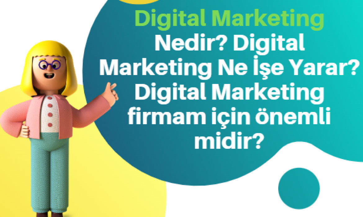 Digital marketing nedir, digital marketing ne işe yarar, digital marketing firmam için önemli midir