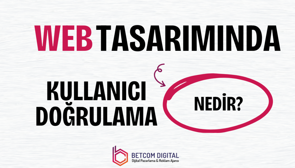Web Tasarımında Kullanıcı Doğrulama Nedir?
